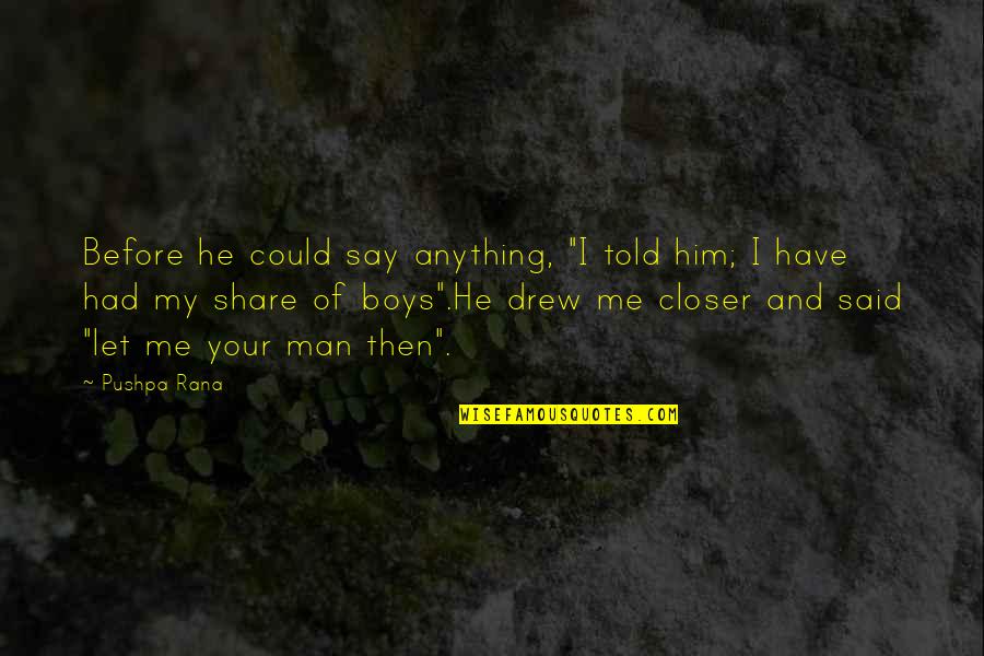 Sticks And Stones Arms Quotes By Pushpa Rana: Before he could say anything, "I told him; Sticks And Stones Arms Quotes By Pushpa Rana: Before he could say anything, "I told him;