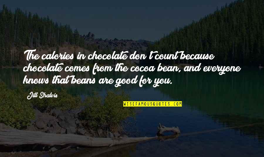 Sticks And Stones May Break Quotes By Jill Shalvis: The calories in chocolate don't count because chocolate