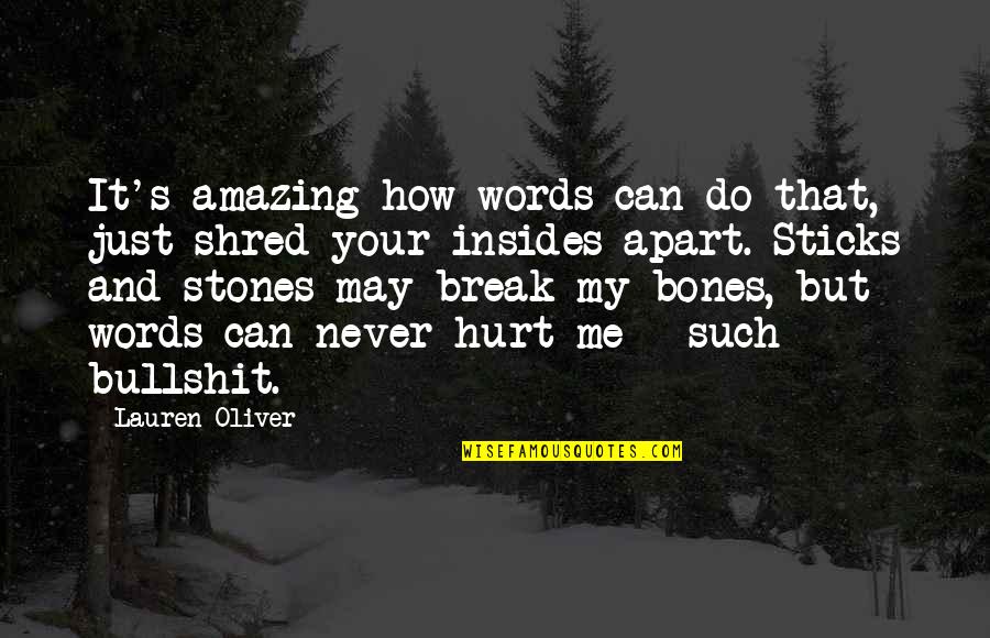 Sticks And Stones May Break Quotes By Lauren Oliver: It's amazing how words can do that, just