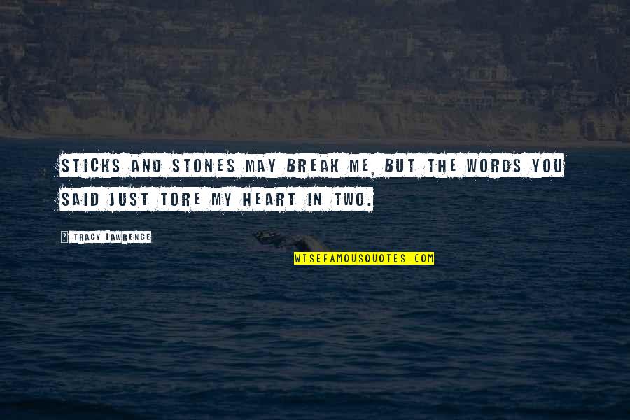 Sticks And Stones May Break Quotes By Tracy Lawrence: Sticks and stones may break me, but the