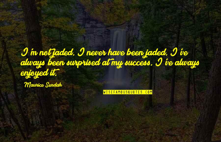 Sticks And Stones Will Break My Bones Quotes By Maurice Sendak: I'm not jaded. I never have been jaded. Sticks And Stones Will Break My Bones Quotes By Maurice Sendak: I'm not jaded. I never have been jaded.