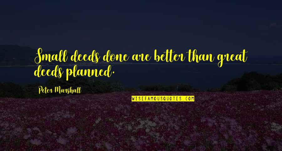 Sticks In A Bundle Are Unbreakable Quote Quotes By Peter Marshall: Small deeds done are better than great deeds Sticks In A Bundle Are Unbreakable Quote Quotes By Peter Marshall: Small deeds done are better than great deeds