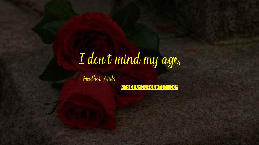 Stickstoffdioxid Quotes By Heather Mills: I don't mind my age. Stickstoffdioxid Quotes By Heather Mills: I don't mind my age.