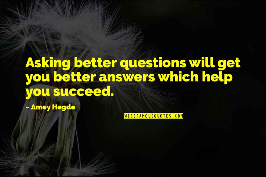 Stickup Crew Quotes By Amey Hegde: Asking better questions will get you better answers