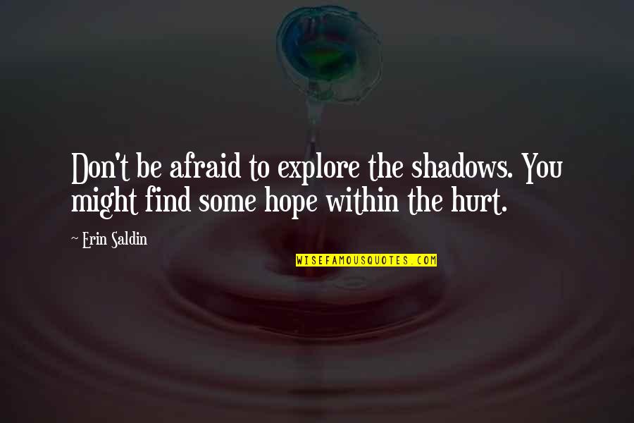 Stickup Crew Quotes By Erin Saldin: Don't be afraid to explore the shadows. You