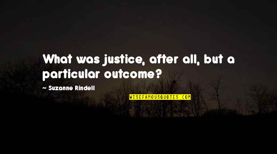 Stickup Crew Quotes By Suzanne Rindell: What was justice, after all, but a particular Stickup Crew Quotes By Suzanne Rindell: What was justice, after all, but a particular