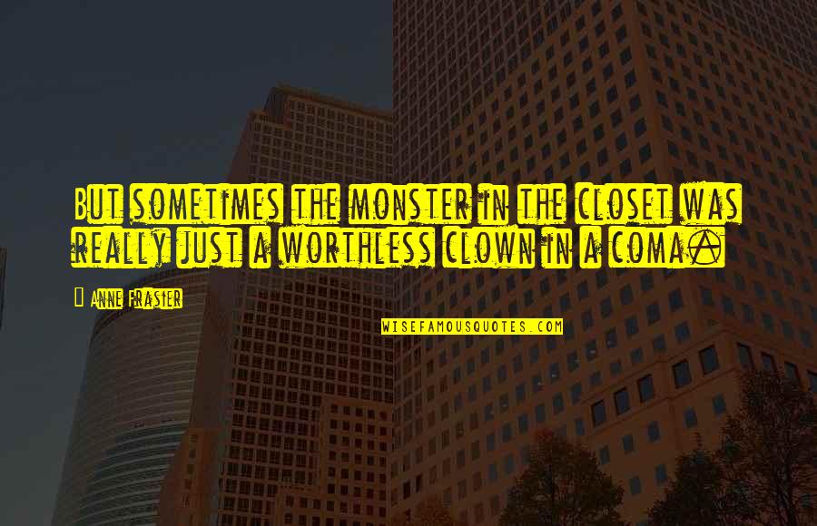 Stickup Quotes By Anne Frasier: But sometimes the monster in the closet was