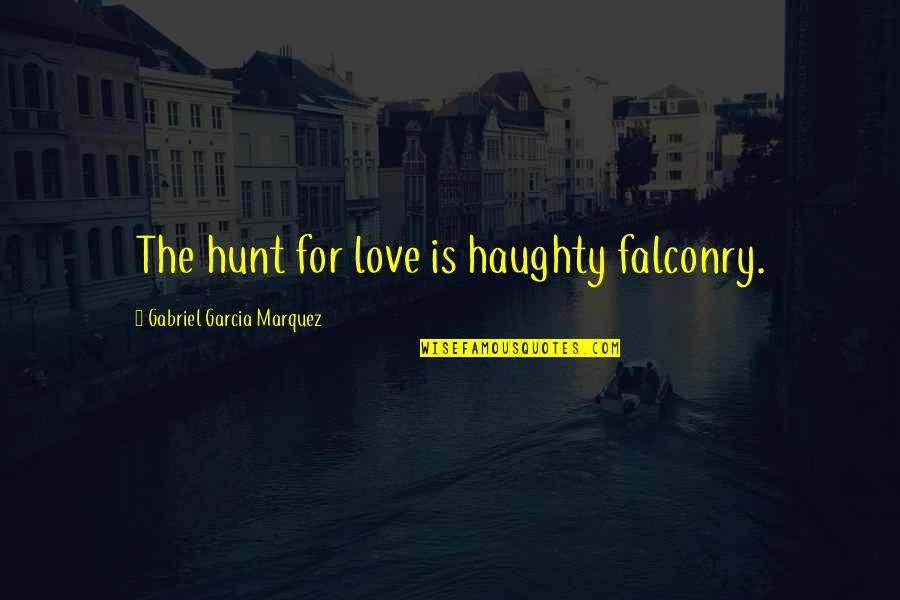 Stickupbulbs Quotes By Gabriel Garcia Marquez: The hunt for love is haughty falconry. Stickupbulbs Quotes By Gabriel Garcia Marquez: The hunt for love is haughty falconry.