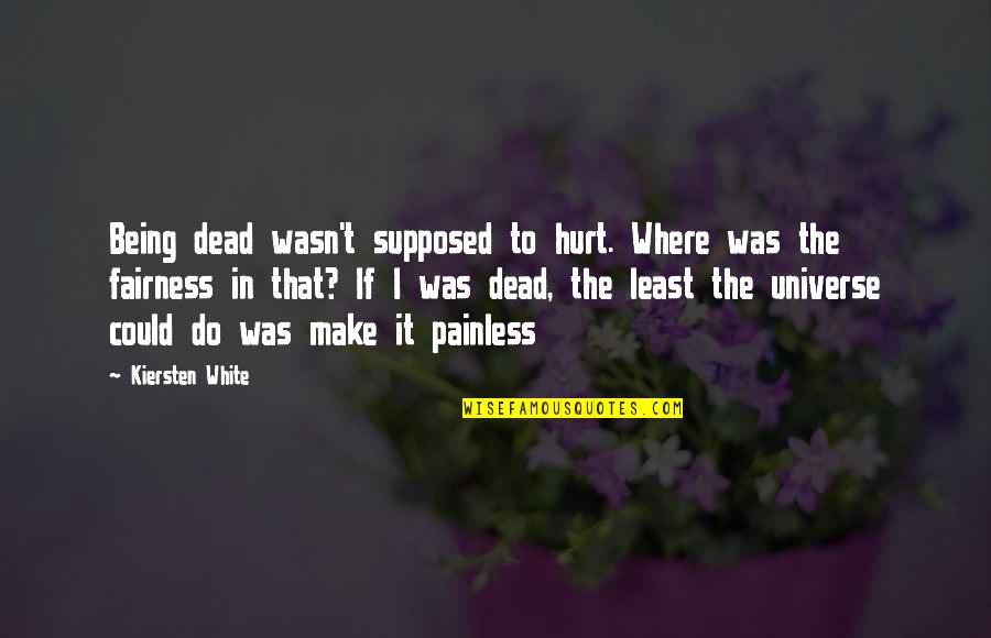 Stickupbulbs Quotes By Kiersten White: Being dead wasn't supposed to hurt. Where was Stickupbulbs Quotes By Kiersten White: Being dead wasn't supposed to hurt. Where was