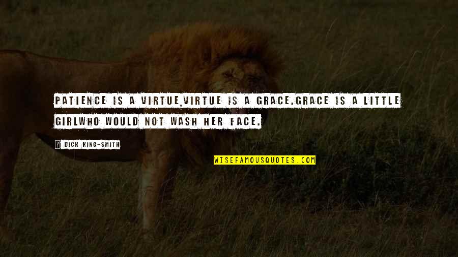 Sticky Bandit Quotes By Dick King-Smith: Patience is a virtue,Virtue is a grace.Grace is Sticky Bandit Quotes By Dick King-Smith: Patience is a virtue,Virtue is a grace.Grace is
