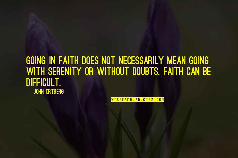 Sticky Notes Bible Quotes By John Ortberg: Going in faith does not necessarily mean going