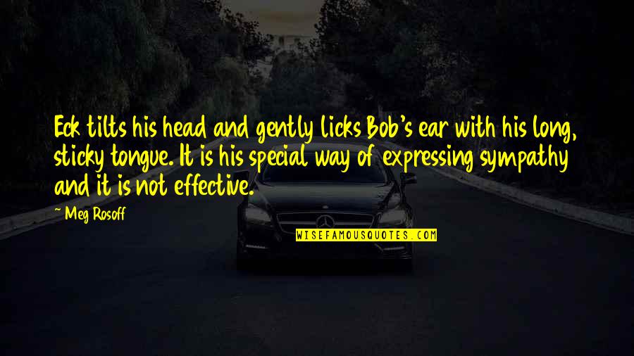 Sticky Quotes By Meg Rosoff: Eck tilts his head and gently licks Bob's Sticky Quotes By Meg Rosoff: Eck tilts his head and gently licks Bob's