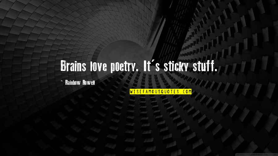 Sticky Quotes By Rainbow Rowell: Brains love poetry. It's sticky stuff. Sticky Quotes By Rainbow Rowell: Brains love poetry. It's sticky stuff.