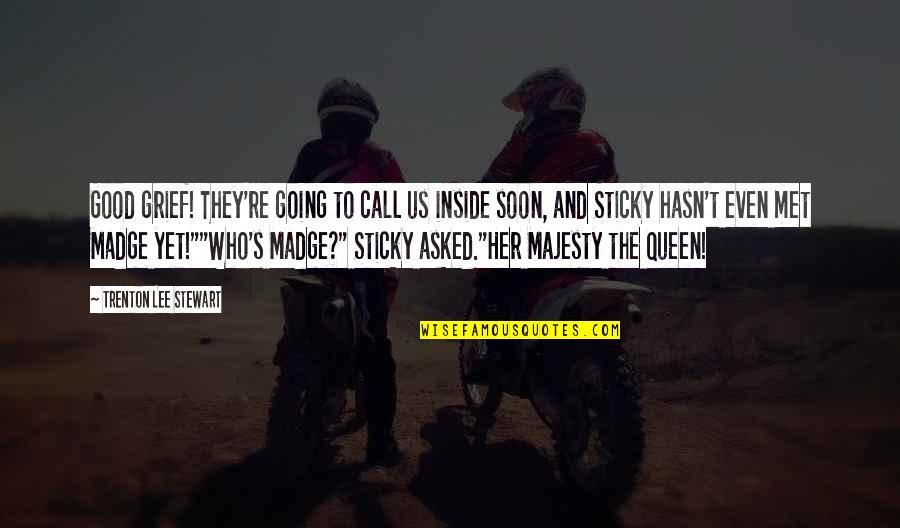 Sticky Quotes By Trenton Lee Stewart: Good grief! They're going to call us inside Sticky Quotes By Trenton Lee Stewart: Good grief! They're going to call us inside