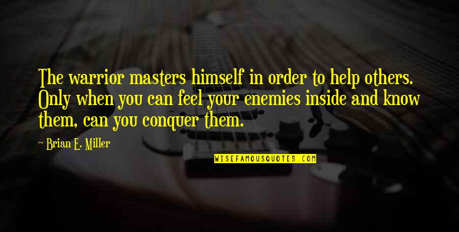 Stictched Quotes By Brian E. Miller: The warrior masters himself in order to help