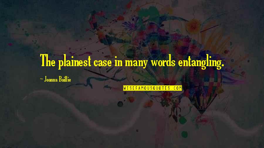 Stider Quotes By Joanna Baillie: The plainest case in many words entangling.