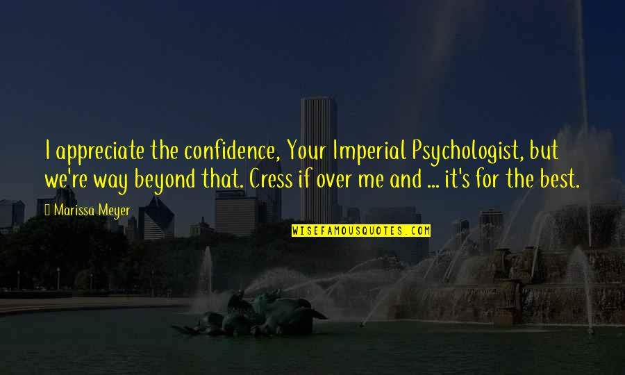 Stiding Quotes By Marissa Meyer: I appreciate the confidence, Your Imperial Psychologist, but Stiding Quotes By Marissa Meyer: I appreciate the confidence, Your Imperial Psychologist, but