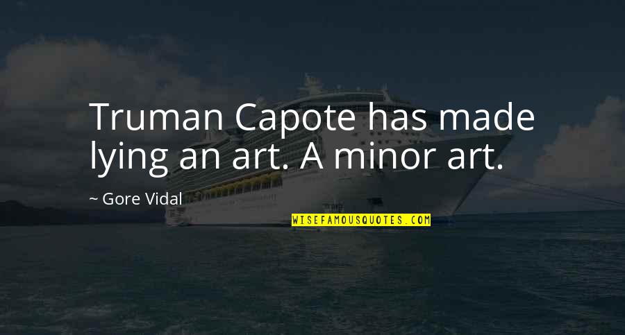 Stiefvaters Quotes By Gore Vidal: Truman Capote has made lying an art. A Stiefvaters Quotes By Gore Vidal: Truman Capote has made lying an art. A