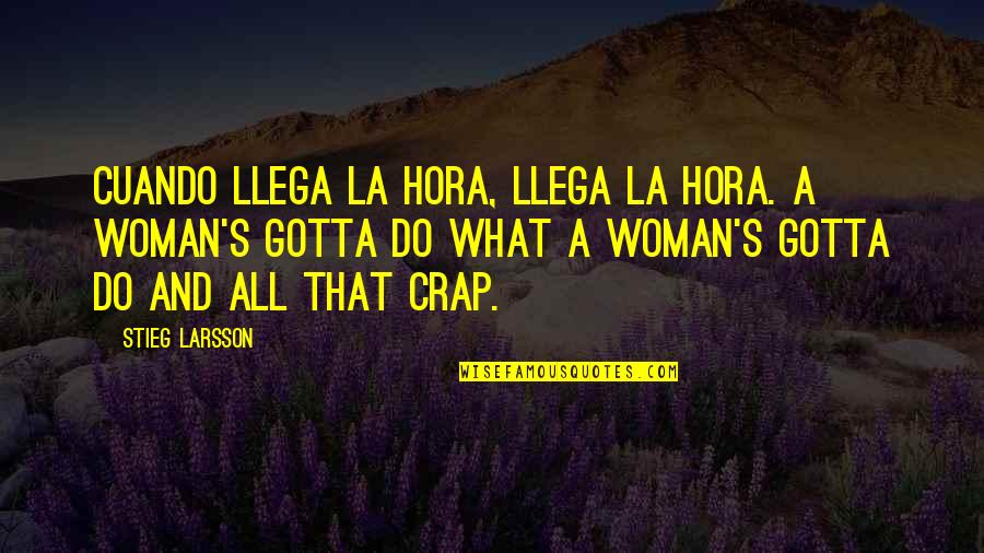 Stieg Larsson Quotes By Stieg Larsson: Cuando llega la hora, llega la hora. A Stieg Larsson Quotes By Stieg Larsson: Cuando llega la hora, llega la hora. A