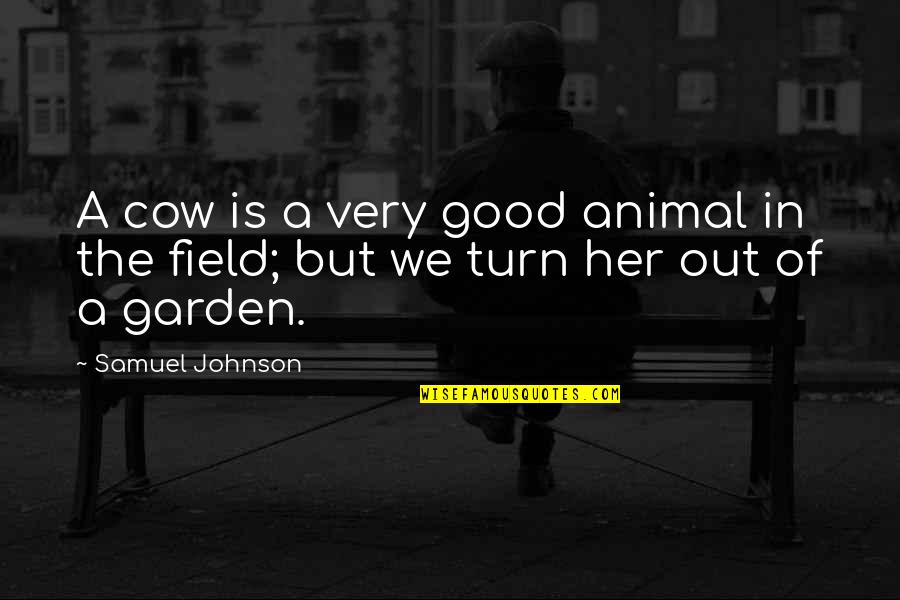 Stiegelbauer Quotes By Samuel Johnson: A cow is a very good animal in