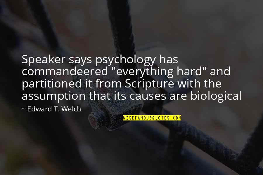 Stiegemeier Quotes By Edward T. Welch: Speaker says psychology has commandeered "everything hard" and Stiegemeier Quotes By Edward T. Welch: Speaker says psychology has commandeered "everything hard" and