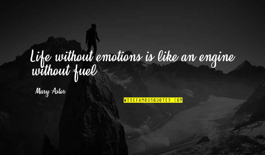 Stiekem Met Quotes By Mary Astor: Life without emotions is like an engine without