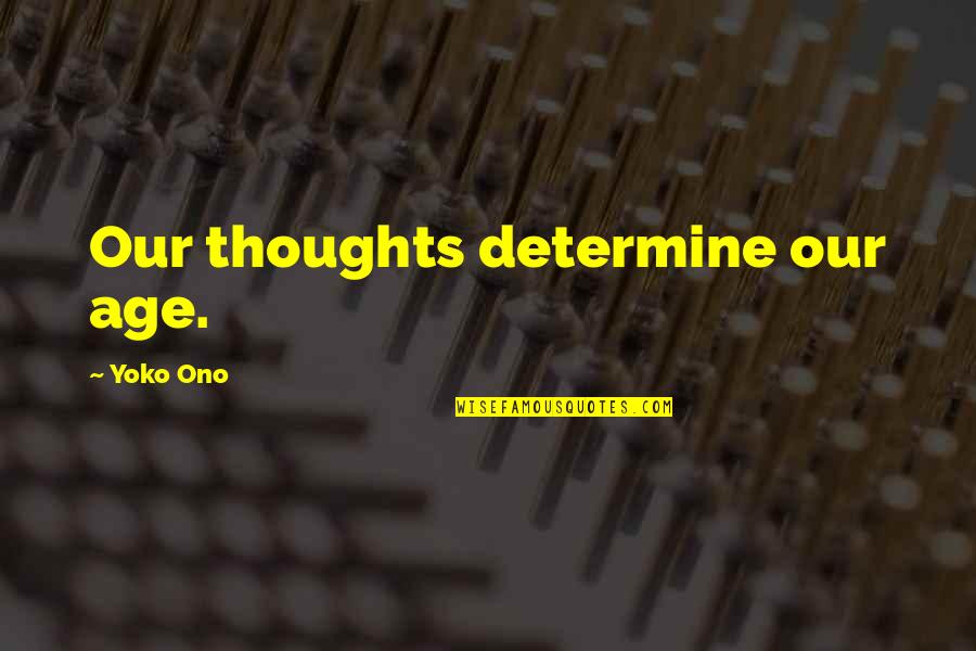 Stientjes Quotes By Yoko Ono: Our thoughts determine our age.