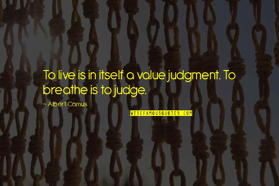 Stiers Bakersfield Quotes By Albert Camus: To live is in itself a value judgment.