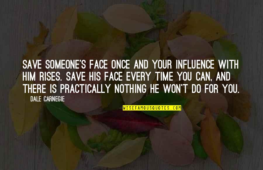 Stierwalt Show Quotes By Dale Carnegie: Save someone's face once and your influence with Stierwalt Show Quotes By Dale Carnegie: Save someone's face once and your influence with