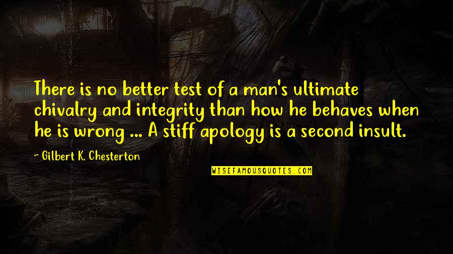 Stiff Apology Quotes By Gilbert K. Chesterton: There is no better test of a man's