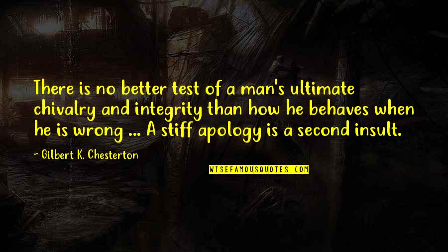 Stiff Man Quotes By Gilbert K. Chesterton: There is no better test of a man's