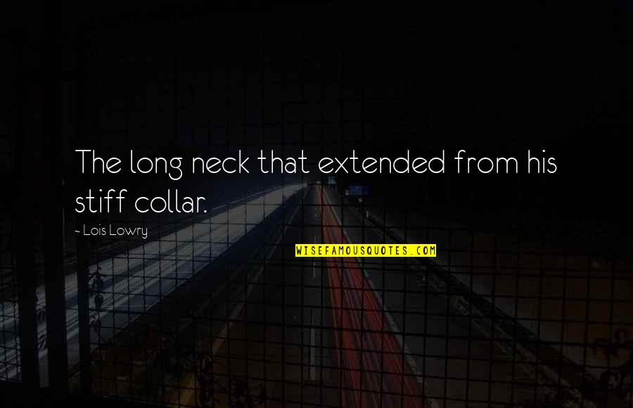 Stiff Neck Quotes By Lois Lowry: The long neck that extended from his stiff
