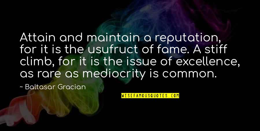 Stiff Quotes By Baltasar Gracian: Attain and maintain a reputation, for it is Stiff Quotes By Baltasar Gracian: Attain and maintain a reputation, for it is