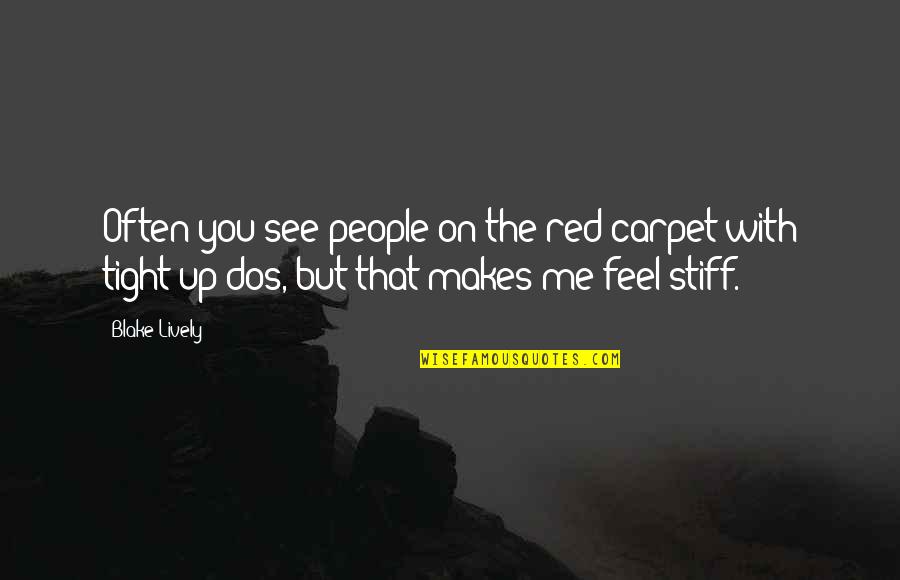Stiff Quotes By Blake Lively: Often you see people on the red carpet Stiff Quotes By Blake Lively: Often you see people on the red carpet