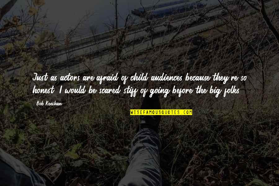Stiff Quotes By Bob Keeshan: Just as actors are afraid of child audiences Stiff Quotes By Bob Keeshan: Just as actors are afraid of child audiences