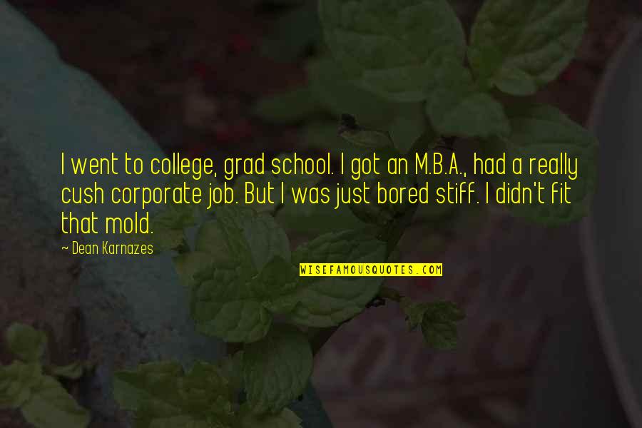Stiff Quotes By Dean Karnazes: I went to college, grad school. I got Stiff Quotes By Dean Karnazes: I went to college, grad school. I got