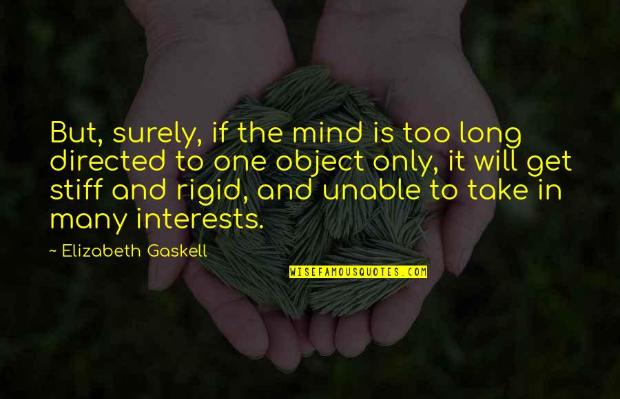 Stiff Quotes By Elizabeth Gaskell: But, surely, if the mind is too long Stiff Quotes By Elizabeth Gaskell: But, surely, if the mind is too long