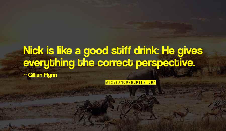 Stiff Quotes By Gillian Flynn: Nick is like a good stiff drink: He