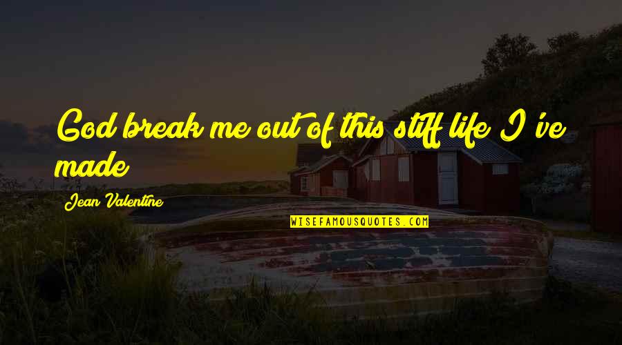 Stiff Quotes By Jean Valentine: God break me out of this stiff life Stiff Quotes By Jean Valentine: God break me out of this stiff life