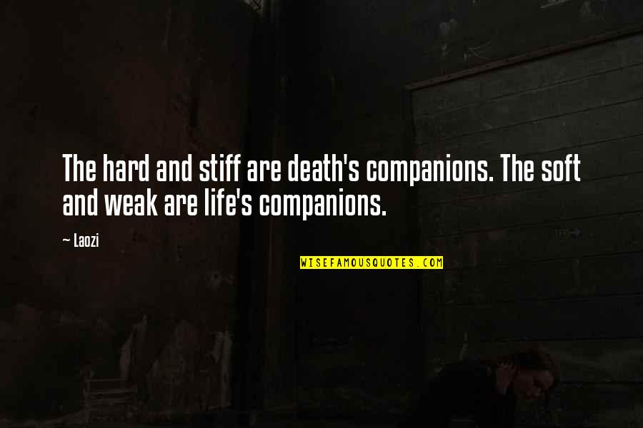 Stiff Quotes By Laozi: The hard and stiff are death's companions. The