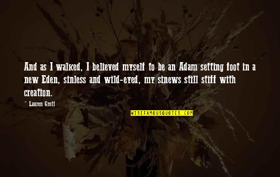 Stiff Quotes By Lauren Groff: And as I walked, I believed myself to Stiff Quotes By Lauren Groff: And as I walked, I believed myself to