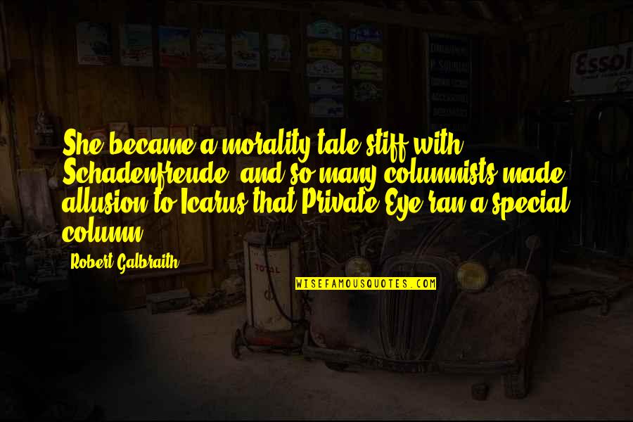 Stiff Quotes By Robert Galbraith: She became a morality tale stiff with Schadenfreude, Stiff Quotes By Robert Galbraith: She became a morality tale stiff with Schadenfreude,