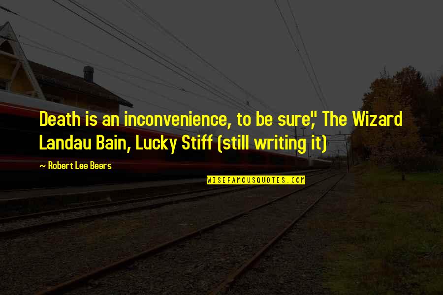 Stiff Quotes By Robert Lee Beers: Death is an inconvenience, to be sure," The Stiff Quotes By Robert Lee Beers: Death is an inconvenience, to be sure," The