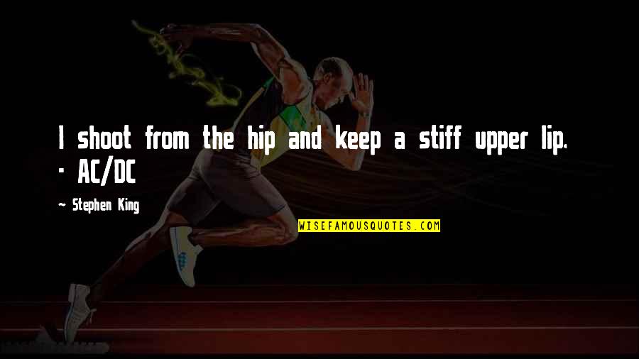 Stiff Quotes By Stephen King: I shoot from the hip and keep a Stiff Quotes By Stephen King: I shoot from the hip and keep a