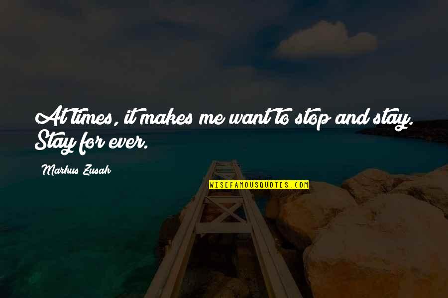 Stiffelman Gt Quotes By Markus Zusak: At times, it makes me want to stop Stiffelman Gt Quotes By Markus Zusak: At times, it makes me want to stop