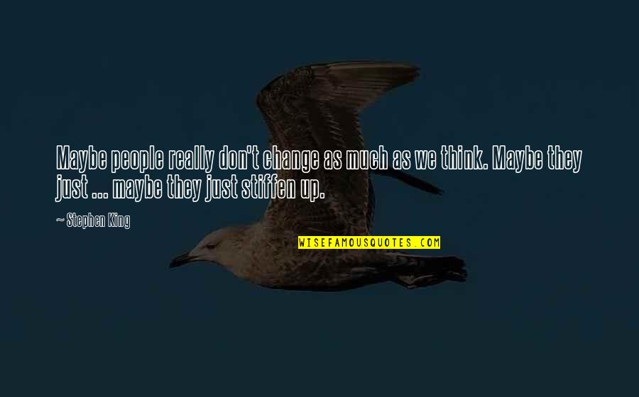 Stiffen Quotes By Stephen King: Maybe people really don't change as much as Stiffen Quotes By Stephen King: Maybe people really don't change as much as