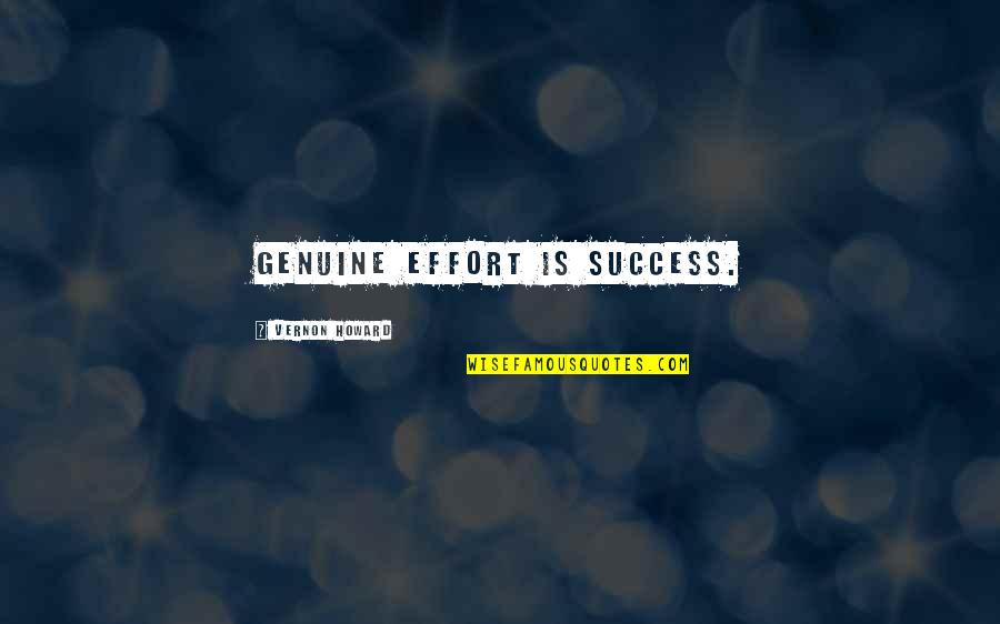 Stiffen Quotes By Vernon Howard: Genuine effort is success. Stiffen Quotes By Vernon Howard: Genuine effort is success.