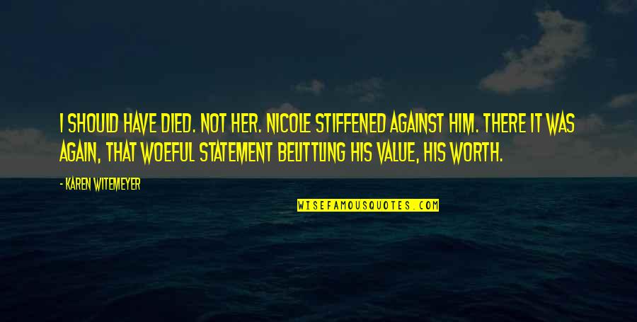 Stiffened Quotes By Karen Witemeyer: I should have died. Not her. Nicole stiffened