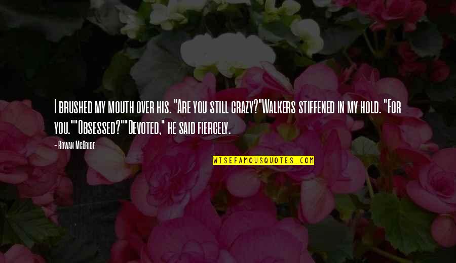 Stiffened Quotes By Rowan McBride: I brushed my mouth over his. "Are you Stiffened Quotes By Rowan McBride: I brushed my mouth over his. "Are you