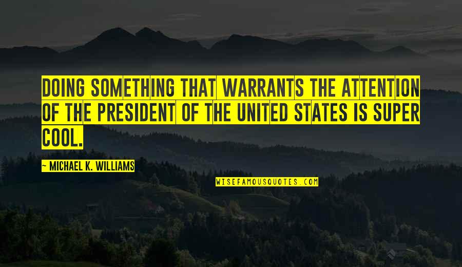 Stiffens Synonym Quotes By Michael K. Williams: Doing something that warrants the attention of the